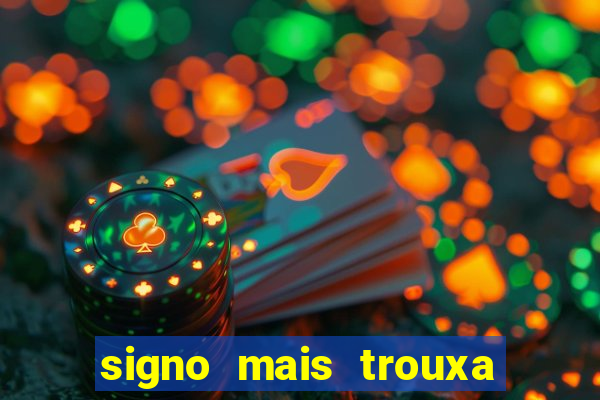 signo mais trouxa no amor